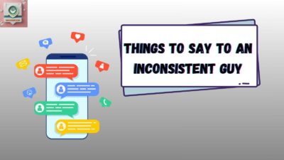 Things to Say to an Inconsistent Guy