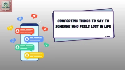 Comforting Things to Say to Someone Who Feels Lost in Life