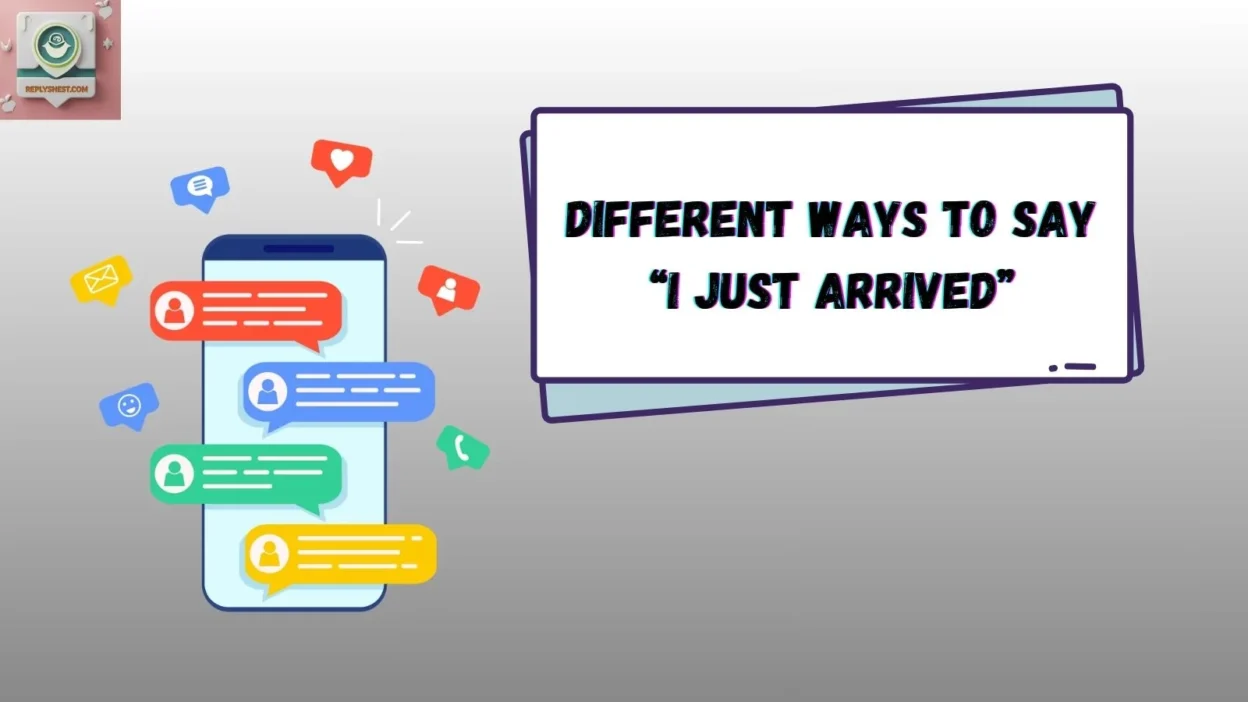 Different Ways to Say “I Just Arrived”