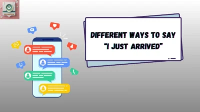 Different Ways to Say “I Just Arrived”