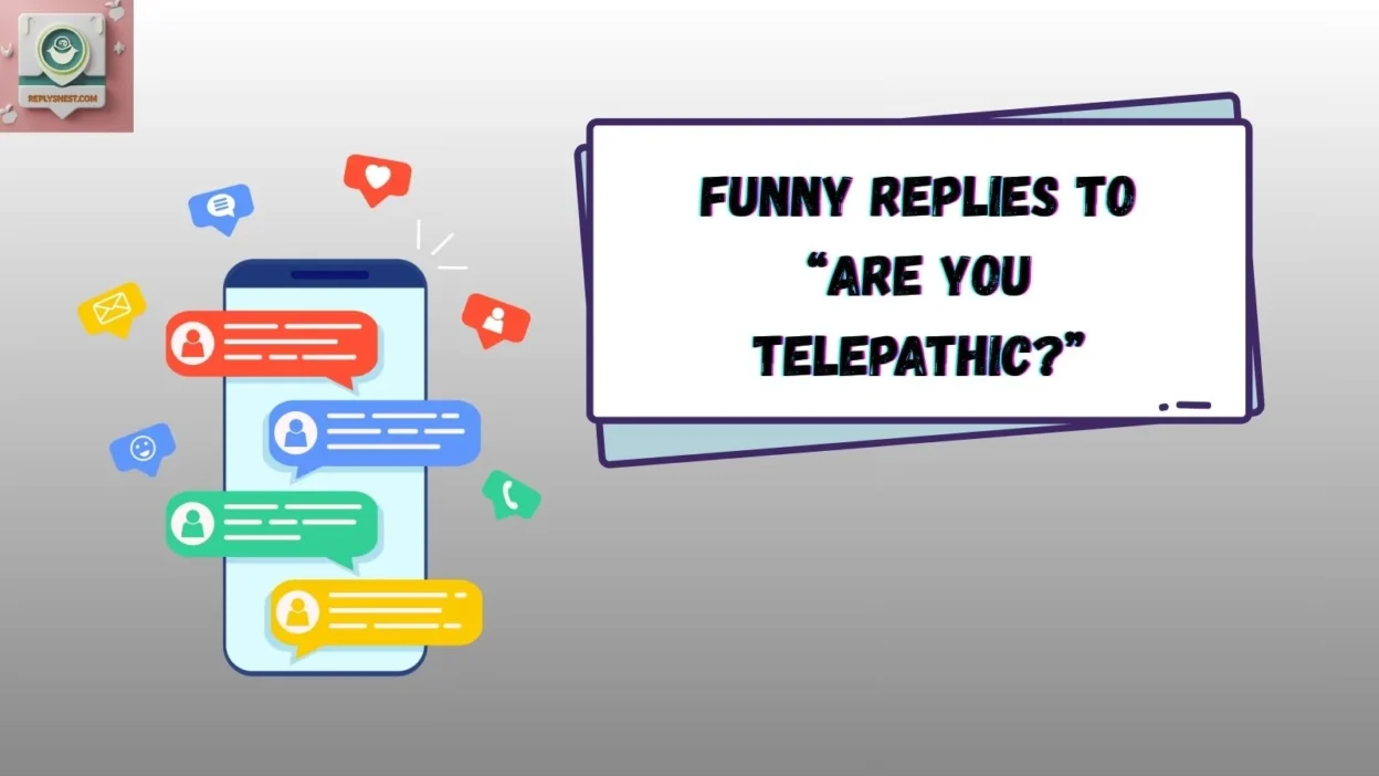 Funny Replies to “Are You Telepathic?”