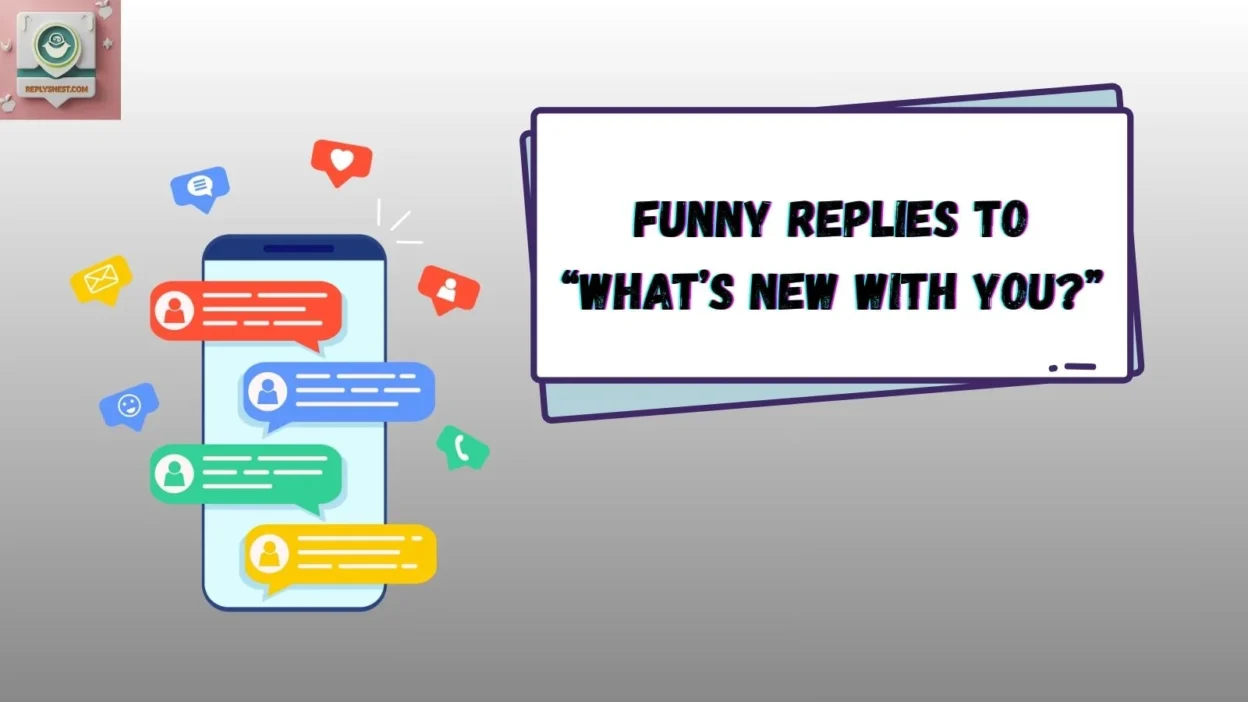 Funny Replies to “What’s New With You?”