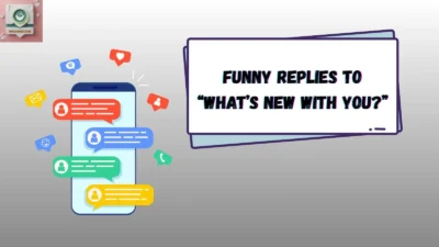 Funny Replies to “What’s New With You?”