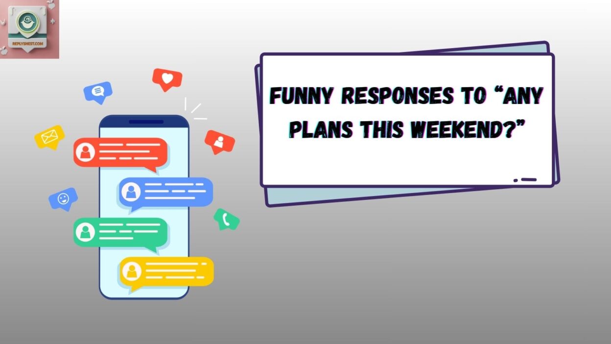 Funny Responses to “Any Plans This Weekend?”