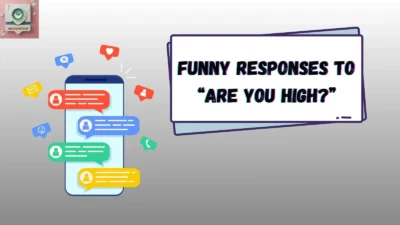 Funny Responses to “Are You High?”