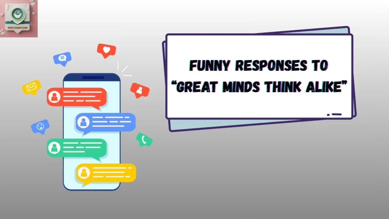 Funny Responses to “Great Minds Think Alike”