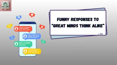 Funny Responses to “Great Minds Think Alike”