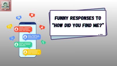 Funny Responses to “How Did You Find Me?”