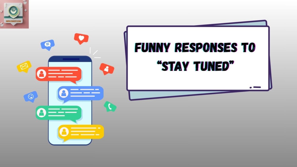 Funny Responses to “Stay Tuned”