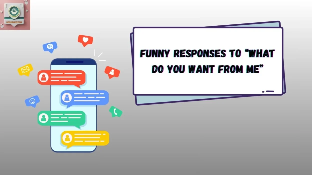 Funny Responses to “What Do You Want From Me”