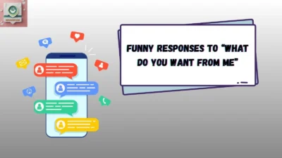 Funny Responses to “What Do You Want From Me”