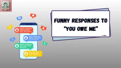 Funny Responses to “You Owe Me”