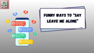 Funny Ways to “Say Leave Me Alone”