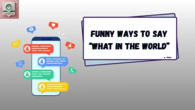 Funny Ways to Say “What in the World”