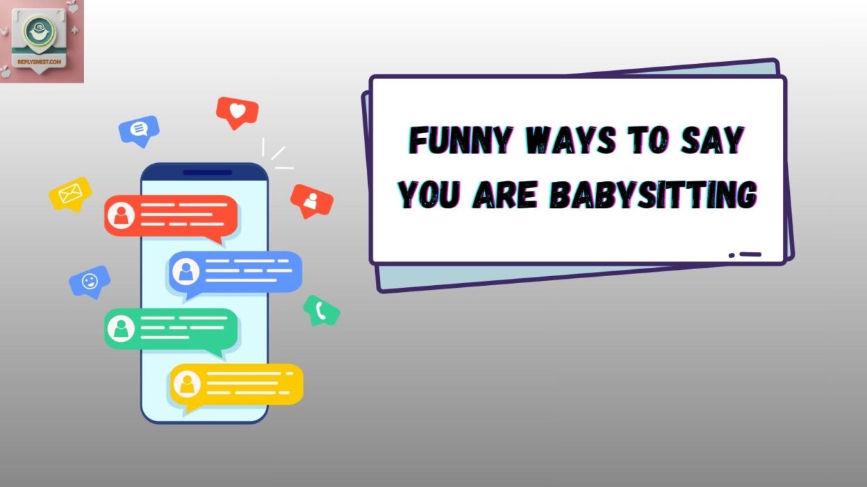 Funny Ways to Say You Are Babysitting