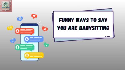Funny Ways to Say You Are Babysitting