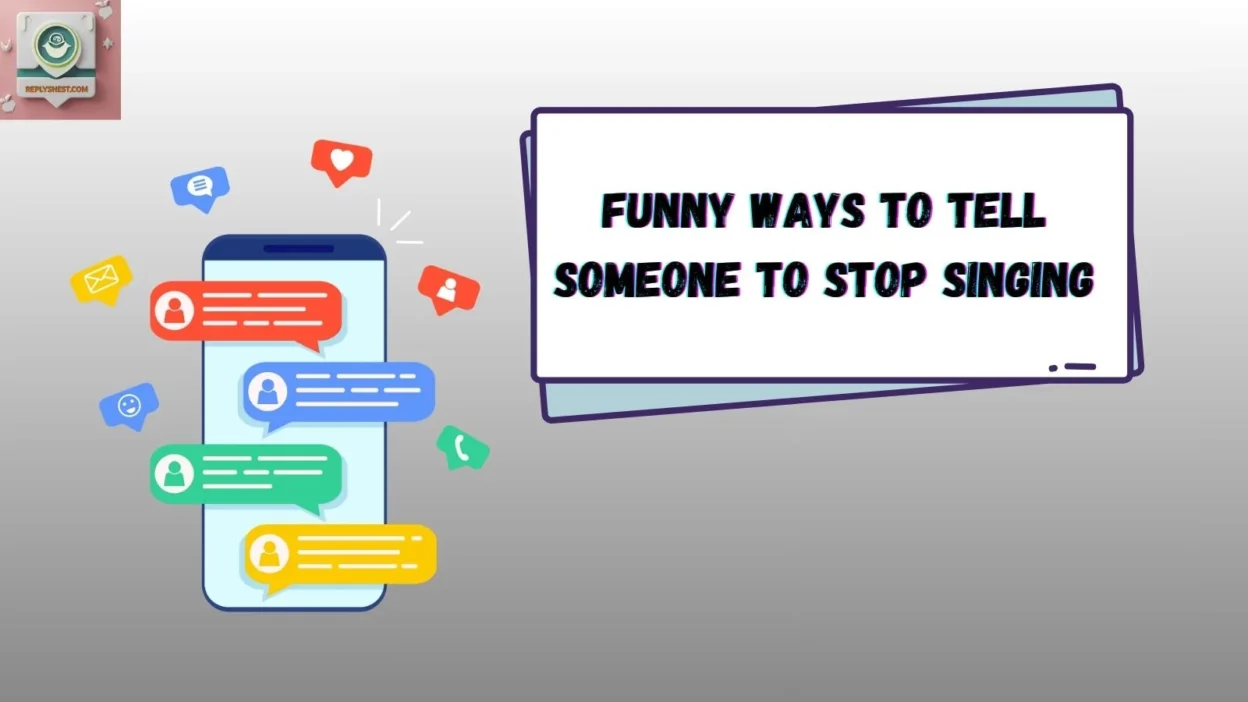 Funny Ways to Tell Someone to Stop Singing
