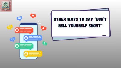 Other Ways to Say “Don’t Sell Yourself Short”