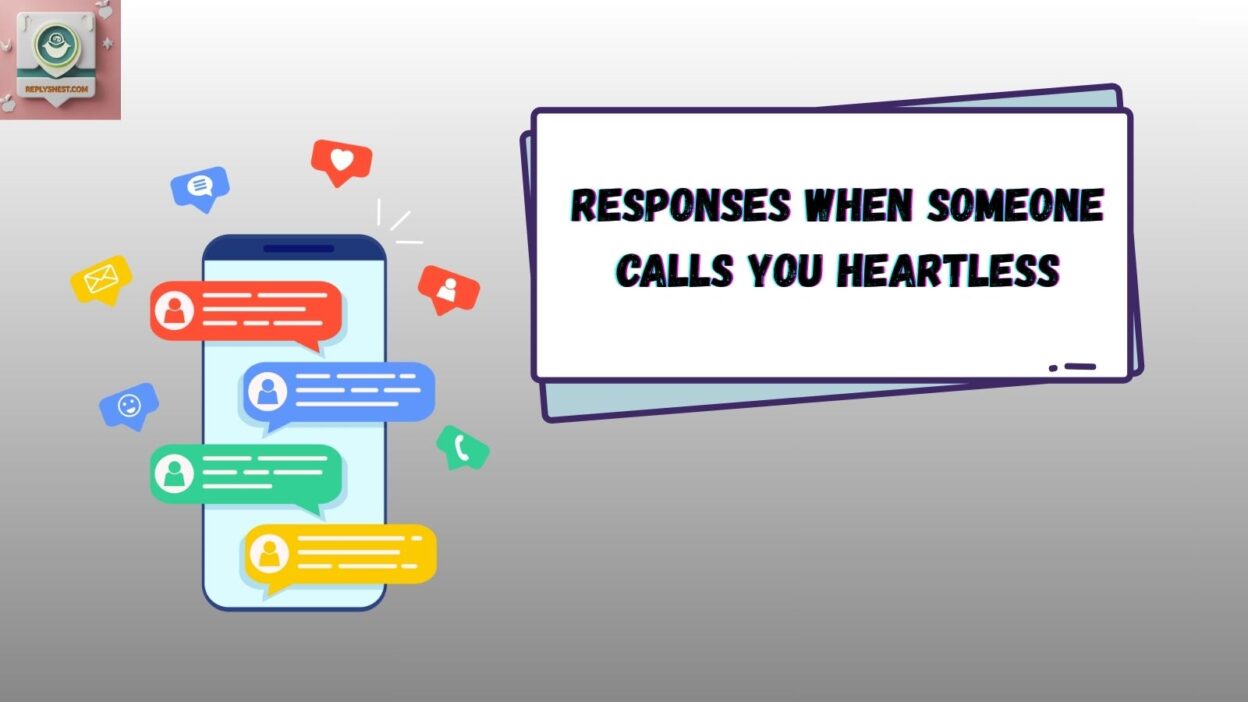Responses When Someone Calls You Heartless
