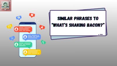 Similar Phrases to “What’s Shaking Bacon?”