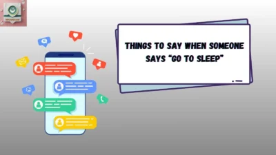 Things to Say When Someone Says “Go to Sleep”