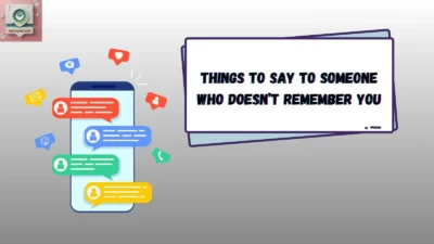 Things to Say to Someone Who Doesn’t Remember You
