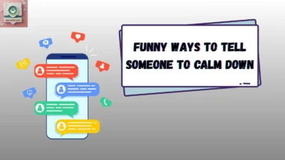 Funny Ways to Tell Someone to Calm Down