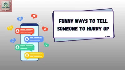 Funny Ways to Tell Someone to Hurry Up