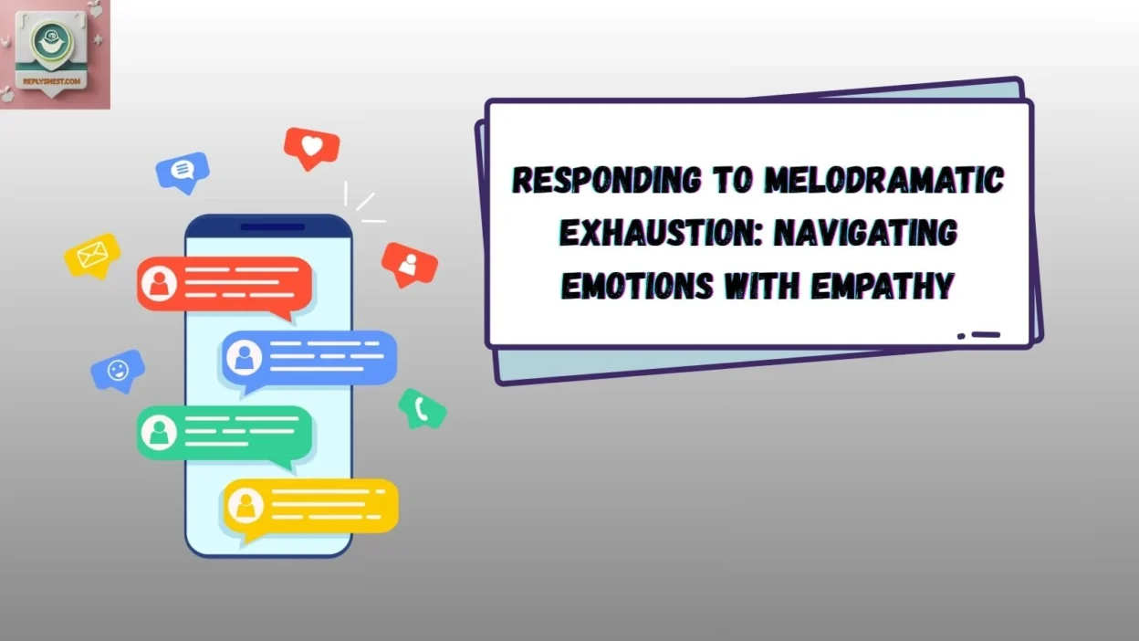 Responding to Melodramatic Exhaustion: Navigating Emotions with Empathy