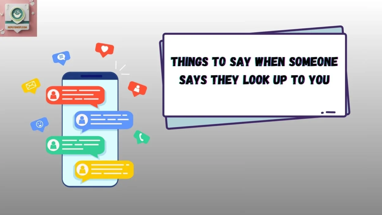 Things to Say When Someone Says They Look Up to You