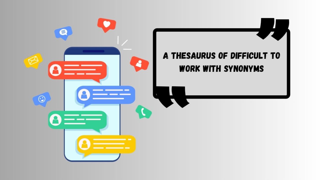 A Thesaurus of Difficult to Work With Synonyms