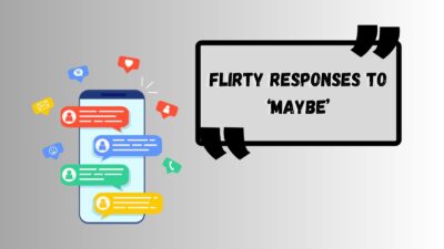 Flirty Responses to ‘Maybe’