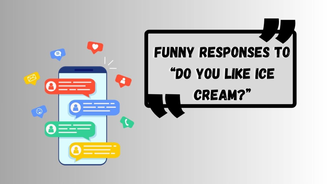 Funny Responses to “Do You Like Ice Cream?”