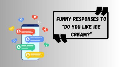 Funny Responses to “Do You Like Ice Cream?”