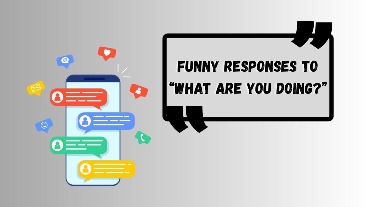 Funny Responses to “What Are You Doing?”