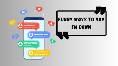 Funny Ways to Say I’m Down