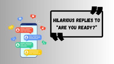 Hilarious Replies to “Are You Ready?”