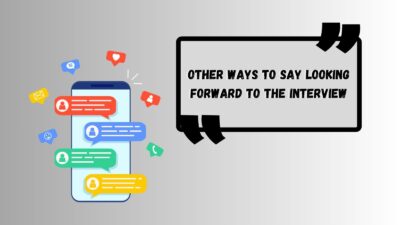 Other Ways to Say Looking Forward to the Interview