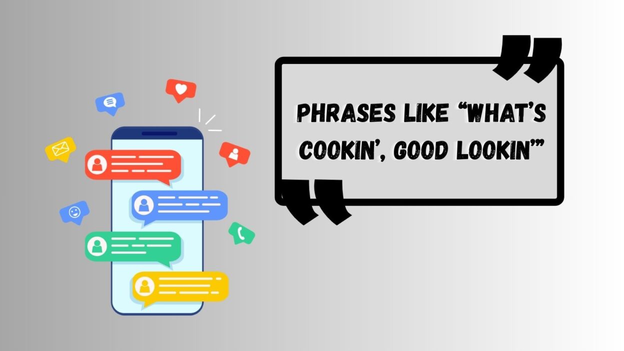 Phrases Like “What’s Cookin’, Good Lookin’”