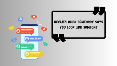 Replies When Somebody Says You Look Like Someone