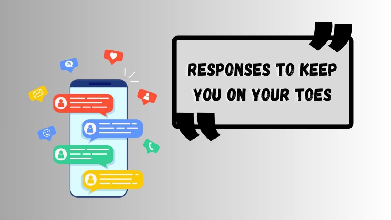 Responses To Keep You On Your Toes