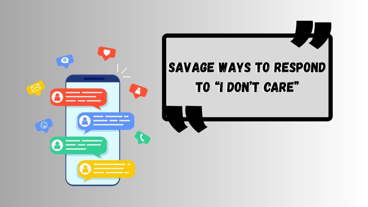 Savage Ways to Respond to “I Don’t Care”