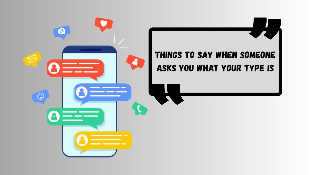Things to say when someone asks you what your type is