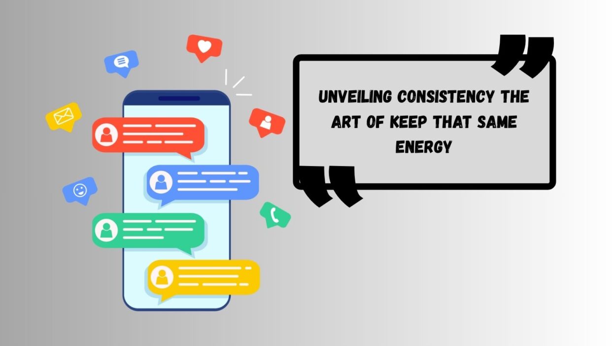 Unveiling Consistency The Art of Keep That Same Energy