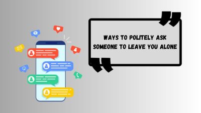 Ways to Politely Ask Someone to Leave You Alone