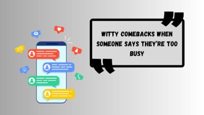Witty Comebacks When Someone Says They’re Too Busy