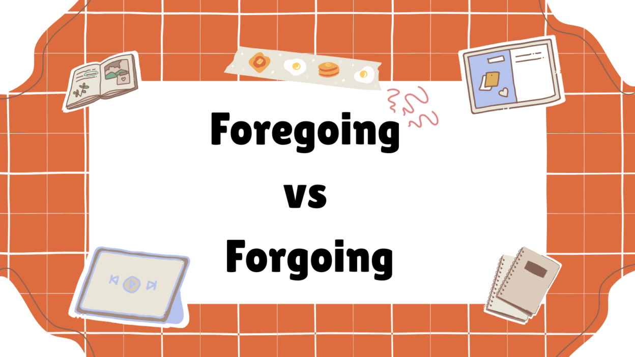 Foregoing vs Forgoing