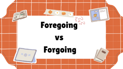 Foregoing vs Forgoing