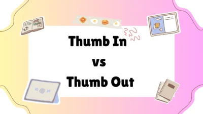 Thumb In vs Thumb Out